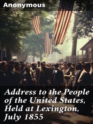 cover image of Address to the People of the United States, Held at Lexington, July 1855
